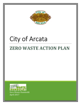 A. City of Arcata Zero Waste Action Plan, April 2017