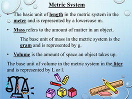 Metric System • the Basic Unit of Length in the Metric System in the Meter and Is Represented by a Lowercase M