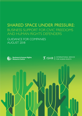 Shared Space Under Pressure: Business Support for Civic Freedoms and Human Rights Defenders Guidance for Companies August 2018