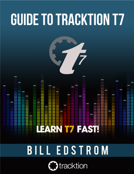 Guide to Tracktion T7 the Only Book on the Tracktion T7 DAW!