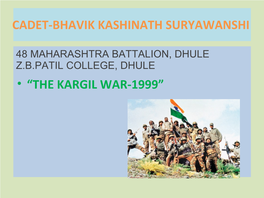• “The Kargil War-1999” Cadet-Bhavik Kashinath