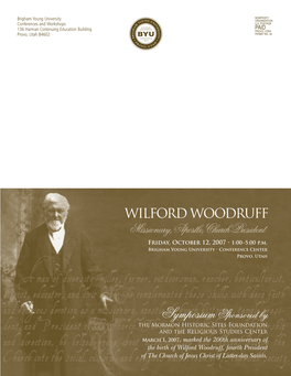 WILFORD WOODRUFF Missionary, Apostle, Church President Friday, October 12, 2007 • 1:00–5:00 P.M