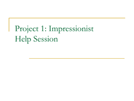 Project 1: Impressionist Help Session What We’Ll Be Going Over