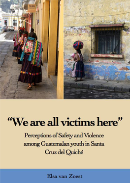 “We Are All Victims Here” Perceptions of Safety and Violence Among Guatemalan Youth in Santa Cruz Del Quiché