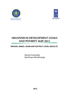 MILLENNIUM DEVELOPMENT GOALS and POVERTY MAP-2011 Region, Aimag, Soum and DISTRICT Level Results