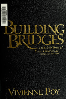 Building Bridges : the Life & Times of Richard Charles Lee, Hong Kong, 1905-1983
