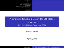 A Linux Multimedia Platform for SH-Mobile Processors Embedded Linux Conference 2009