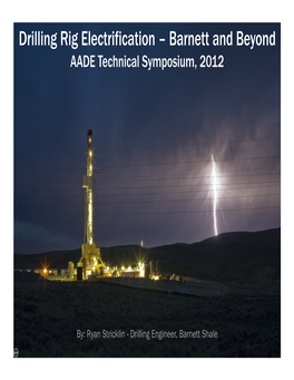 Drilling Rig Electrification – Barnett and Beyond AADE Technical Symposium, 2012