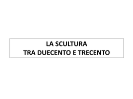 La Scultura Tra Duecento E Trecento