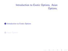 Introduction to Exotic Options. Asian Options