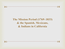 The Mission Period (1769–1833) & the Spanish, Mexicans & Indians in California