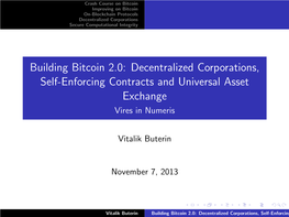 Building Bitcoin 2.0: Decentralized Corporations, Self-Enforcing Contracts and Universal Asset Exchange Vires in Numeris