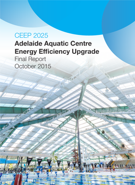 CEEP 2025 Adelaide Aquatic Centre Energy Efficiency Upgrade Final Report October 2015