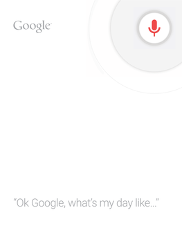 “Ok Google, What's My Day Like…”