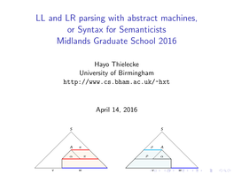 LL and LR Parsing with Abstract Machines, Or Syntax for Semanticists Midlands Graduate School 2016