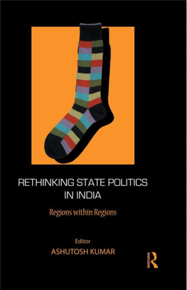 Rethinking State Politics in India Downloaded by [University of Defence] at 01:31 24 May 2016 Rethinking State Politics in India