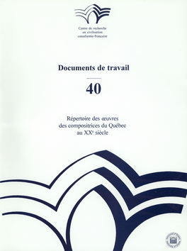 Répertoire Des Œuvres Des Compositrices Du Québec Au Xxe Siècle, N° 40 De La Collection «Documents De Travail Du CRCCF»