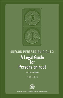 Oregon Pedestrian Rights: a Legal Guide for Persons on Foot Is a Part of the Education Program of the Willamette Pedestrian Coalition (WPC)