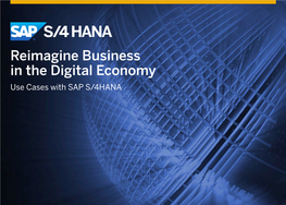 Reimagine Business in the Digital Economy Use Cases with SAP S/4HANA SAP S/4HANA, the Digital Core the Next Generation Business Suite for a Digital World