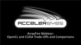 Arrayfire Webinar: Opencl and CUDA Trade-Offs and Comparisons GPU Software Features Programmability Portability Scalability