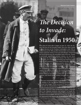 The Decision to Invade: Stalin in 1950 More Than 63 Years After It Began on June 25, 1950, the Ko- Rean War Has Not Yet Formally Ended