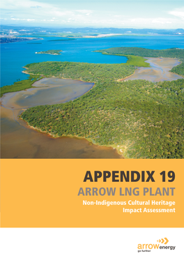 APPENDIX 19 ARROW LNG PLANT Non-Indigenous Cultural Heritage Impact Assessment