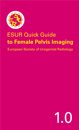 ESUR Quick Guide to Female Pelvis Imaging European Society of Urogenital Radiology