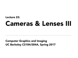 Computer Graphics and Imaging UC Berkeley CS184/284A, Spring 2017 Depth of Field Depth of Field from London and Upton