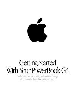 Getting Started with Your Powerbook G4 Includes Setup, Expansion, and Troubleshooting Information for Powerbook G4 Computers