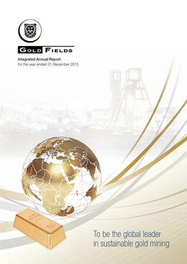 Annual Report for the Year Ended 31 December 2015 Gold Fields Integrated Annual Report for the Year Ended 31 December 2015