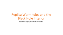 Replica Wormholes and the Black Hole Interior Geoff Penington, Stanford University Based On: Entanglement Wedge Reconstruction and the Information Paradox