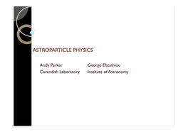 Andy Parker George Efstathiou Cavendish Laboratory Institute of Astronomy  This Is a 16 Lecture Part III Minor Option