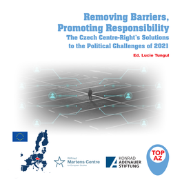 Removing Barriers, Promoting Responsibility the Czech Centre-Right’S Solutions to the Political Challenges of 2021 Ed