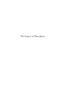 The Legacy of Hans Jonas Hans Jonas the Legacy of Hans Jonas