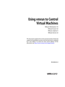 Using Vmrun to Control Virtual Machines Vmware Workstation 7.0 Vmware Fusion 3.0 Vmware Vsphere 4 Vmware Server 2.0