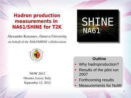 Hadron Production Measurements in NA61/SHINE for T2K SHINE NA61 Alexander Korzenev, Geneva University on Behalf of the NA61/SHINE Collaboration