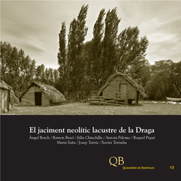 El Jaciment Neolític Lacustre De La Draga Àngel Bosch / Ramon Buxó / Júlia Chinchilla / Antoni Palomo / Raquel Piqué Maria Saña / Josep Tarrús / Xavier Terradas