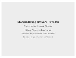 Standardizing Network Freedom Christopher Lemmer Webber