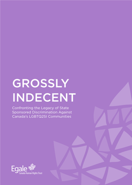 GROSSLY INDECENT Confronting the Legacy of State Sponsored Discrimination Against Canada’S LGBTQ2SI Communities EXECUTIVE SUMMARY