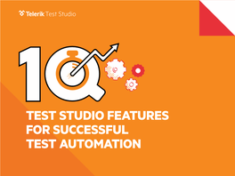 Test Studio Features for Successful Test Automation Cross-Browser Test Record and Playback: 1 Better, Quicker and More Accurate