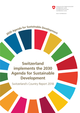 Switzerland Implements the 2030 Agenda for Sustainable Development Switzerland’S Country Report 2018