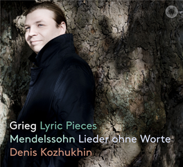 Grieg Lyric Pieces Mendelssohn Lieder Ohne Worte Denis Kozhukhin Felix Mendelssohn Bartholdy (1809-1847)