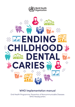 Ending Childhood Dental Caries: WHO Implementation Manual. Geneva: World Health Organization; 2019