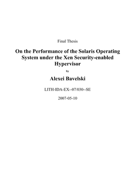 On the Performance of the Solaris Operating System Under the Xen Security-Enabled Hypervisor Alexei Bavelski