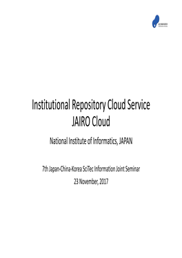 Institutional Repository Cloud Service JAIRO Cloud National Institute of Informatics, JAPAN