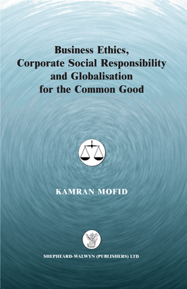 Business Ethics, Corporate Social Responsibility and Globalisation for the Common Good