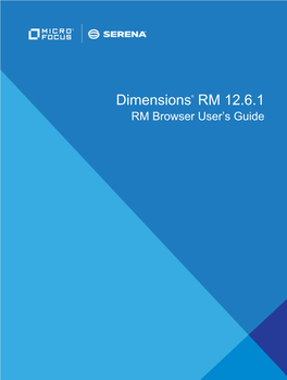 Dimensions® RM 12.6.1 RM Browser User’S Guide Copyright © 2001–2018 Serena Software, Inc., a Micro Focus Company