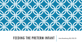 FEEDING the PRETERM INFANT Anna Busenburg, RD, CSP, CD FUN FACTS ABOUT ME