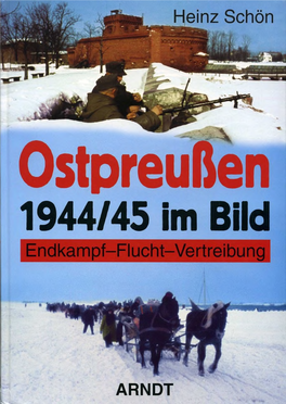 Ostpreußen 1944/45 Im Bild: Endkampf, Flucht, Vertreibung