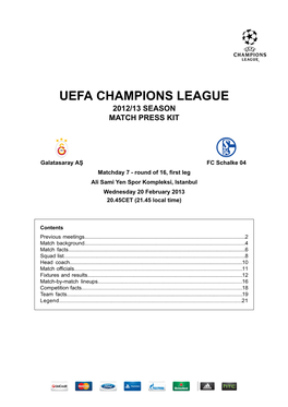 FC Schalke 04 Matchday 7 - Round of 16, First Leg Ali Sami Yen Spor Kompleksi, Istanbul Wednesday 20 February 2013 20.45CET (21.45 Local Time)